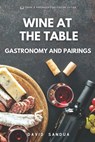 Wine at the Table: Gastronomy and Pairings - David Sandua - 9798870941875