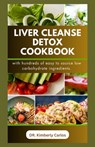 Liver Cleanse Detox Cookbook: Detoxification and Cleansing Made Easy - Kimberly Carlos - 9798871055137