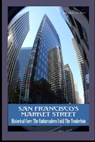 San Francisco's Market Street: Historical Core: The Embarcadero Until The Tenderloin - Marques Vickers - 9798871060735