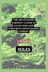The Art of Hinoki Harmony: A Guide to Cultivating and Nurturing Japan's Sacred Cypress - Kate Miles - 9798871139073