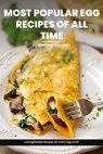 Most Popular Egg Recipes Of All Time Recipes Cookbook: Easy-To-Follow Egg Recipe Ideas That Are Curated For Taste, Nutrition, And The Joy Of Cooking - Matthew Reynolds - 9798871146507