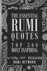 The Essential Rumi Quotes: Top 300 Most Inspiring - Shahram Shiva - 9798871290651