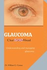 Glaucoma; Clear Vision Ahead: Understanding and Managing Glaucoma - William G. Gomez - 9798871332245