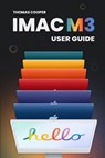 M3 iMac User Guide: Navigating the iMac M3 with the Handbook's Guidance - Thomas Cooper - 9798871836415