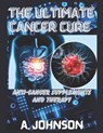 The Ultimate Cancer Cure: Anti-Cancer Supplements and Therapy - A. Johnson - 9798871897560