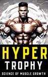 Hypertrophy: The Science of Muscle Growth for Bodybuilders: Advanced Techniques, Nutritional Strategies, and Physiological Insights - Fitness Research Publishing - 9798871963579