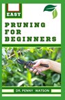 Pruning for Beginners: Learn How to Prune Trees and Take Care of Your Plants - Penny Watson - 9798872042976