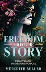 Freedom From The Story - Meredith Miller - 9798872059387