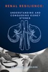 Renal Resilience: Understanding and Conquering Kidney Stones - Melissa P. Nelson - 9798872106098