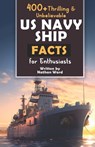 400+ Riveting & Unbelievable US Navy Ship Facts for Enthusiasts: Explore Maritime Legends, Naval Maneuvers, Cutting-Edge Technology & Much More! (The - Nathan Ward - 9798872119722
