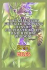 The Essential Guide to Growing Hyssop: Cultivation Tips and Herbal Wisdom: Unlock the Secrets of Hyssop: A Comprehensive Handbook for Thriving Gardens - Kate Miles - 9798872332923