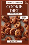 The Healthy New Cookie Diet Cookbook: Craving Control: The Sweet Art of Your Cookie Diet Culinary Adventure - John Hill - 9798872345428