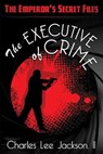 The Executive of Crime: Featuring Special Agent Max Decker - Charles Lee Jackson - 9798872372059