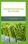 Bamboo Farming for Profit: A Step-by-Step Guide to Starting and Running a Successful Business - Oscar Noah Nathan - 9798872432814