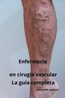 Enfermería en cirugía vascular - La guía completa - Alexandre Carewell - 9798872535362