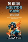 Houston Astros: The Supreme quiz and Trivia book on your favorite Texas Baseball team - Jackson Wells - 9798872827108