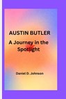 Austin Butler: A Journey in the Spotlight - Daniel D. Johnson - 9798872847243