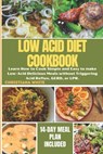 The Ultimate Low Acid Diet Cookbook: Learn How to Cook Simple and Easy to make Low-Acid Delicious Meals without Triggering Acid Reflux, GERD, or LPR. - Christiana White - 9798872900450