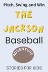 Pitch, Swing, and Win: The Jackson Baseball Adventure This is a book about sports suitable for children of all ages (Stories For Kids) - Dreamworld Publishers - 9798873007950