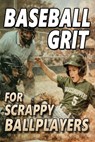 Baseball Grit: The Mental Toughness Youth Baseball Book for Young Readers, An Inspirational Sports Chapter Book for Kids 8-12 - Michael Willis - 9798873255405