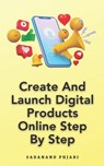 Create And Launch Digital Products Online Step By Step - Sadanand Pujari - 9798873288328