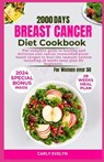 Breast Cancer Diet Cookbook for Women Over 50: The complete diet guide to healthy and Delicious Anti-Cancer Researched Plant-Based Recipes to Heal the - Carly Evelyn - 9798873310807