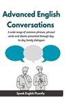 Advanced English Conversations (Speak English Fluently): A wide range of common phrases, phrasal verbs, expressions and idioms presented through day-t - A. Mustafaoglu - 9798873320875