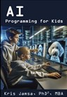 AI Programming for Kids: Master AI and How to Code It - Kris Jamsa - 9798873359882