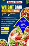 Weight Gain Cookbook for Seniors: Nutritious Recipes And Expert Tips To Increase Calories Intake And Enhance Overall Health - Leona Butler - 9798873472475