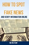 How to Spot Fake News and Verify Information Online: Essential Skills for Evaluating Sources and Detecting Lies in the Era of Misinformation - The Fix-It Guy - 9798873646241
