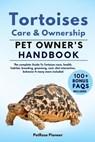 Tortoises Care and Ownership: The Complete Guide to Tortoises Care, Cost, Feeding, Interaction, Grooming, Health Training and More - Petprose Pioneer - 9798873780761