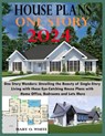 One Story House Plan Designs: Unveiling the Beauty of Single-Story Living - Mary O. White - 9798873815081