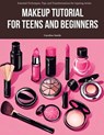 Makeup Tutorial for Teens and Beginners: Essential Techniques, Tips, and Transformations for Aspiring Artists - Caroline Smith - 9798873877294