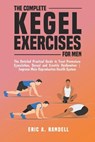 The Complete Kegel Exercises for Men: The Detailed Guide to Treat Premature Ejaculation, Sexual and Erectile Dysfunction Improve Male Reproductive Hea - Eric A. Randell - 9798873950867