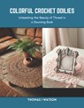 Colorful Crochet Doilies: Unleashing the Beauty of Thread in a Stunning Book - Thomas I. Watson - 9798873958221