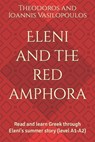 Eleni and the red amphora: Read and learn Greek through Eleni's summer story (level A1-A2) - Theodoros And Ioannis Vasilopoulos - 9798874092757