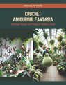 Crochet Amigurumi Fantasia: Mythical Beasts and Magical Patterns Book - Michael B. White - 9798874180096