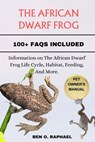 The African Dwarf Frog: Information on The African Dwarf Frog Life Cycle, Habitat, Feeding, And More. - Ben O. Raphael - 9798874339746