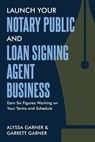 Launch Your Notary Public and Loan Signing Agent Business: Earn Six Figures Working on Your Terms and Schedule - Garrett Garner - 9798874455323