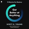 Get Better at Anything: 12 Maxims for Mastery -  - 9798874622404