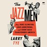The Jazzmen: How Duke Ellington, Louis Armstrong, and Count Basie Transformed America -  - 9798874626945
