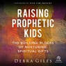 Raising Prophetic Kids: The Building Blocks of Nurturing Spiritual Gifts -  - 9798874723606