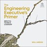 The Engineering Executive's Primer: Impactful Technical Leadership -  - 9798874758462