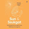 Sun & Ssukgat: The Korean Art of Self-Care, Wellness & Longevity -  - 9798874876159