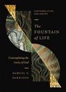The Fountain of Life: Contemplating the Aseity of God - Samuel G. Parkison - 9798874900823