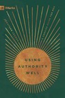 Using Authority Well: A Concise Guide for Men - Jonathan Leeman - 9798874905774
