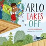 Arlo Takes Off - Betsy Childs Howard - 9798874906863
