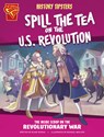 History Tipsters Spill the Tea on the U.S. Revolution: The Inside Scoop on the Revolutionary War - Blake Hoena - 9798875209543