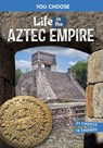 Life in the Aztec Empire: An Interactive Ancient History Adventure - Claudia Oviedo - 9798875216282