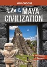 Life in the Maya Civilization: An Interactive Ancient History Adventure - Danielle Smith-Llera - 9798875216350